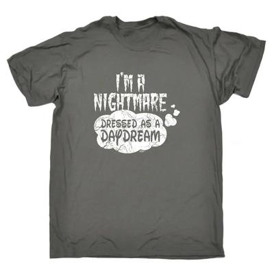 Im A Nightmare Dressed As Daydream Unisexs Funny Novelty T Shirt