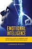 The Emotional Intelligence : A Practical Guide To Increase Your EQ and Improve Your Social Skills Book
