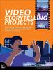 Книга Video Storytelling Projects : A DIY Guide To Shooting, Editing and Producing Amazing Video Stories On the Go