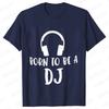 Men's T-shirt for Men Fashion Born To Be A DJ Printed T Shirt Short-sleeved Streetwear Music Lover Summer Casual Men's Tops