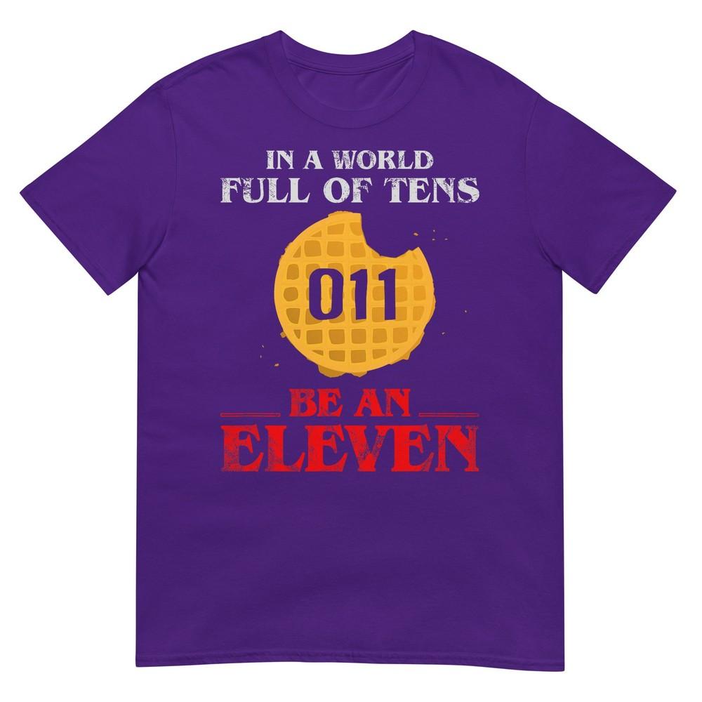 In A World Full Of Tens Be An Eleven TShirt 011 Waffle TShirt