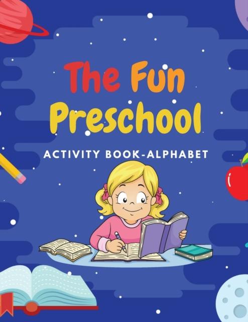 The The Fun Preschool : Activity book/Alphabeth, 3-5 Ages Book