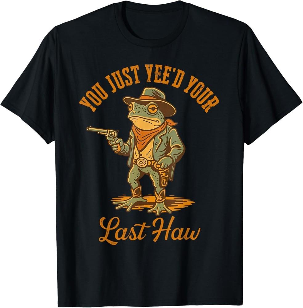 You Just Yee'd Your Last Haw Funny outlaw Cowboy Frog, T-Shirt unisex T-Shirt