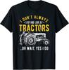 I Don'T Always Stop Look At Tractors Unisex T-Shirt