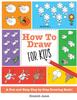 Книга How To Draw for Kids : A Fun And Easy Step By Step Drawing Book!