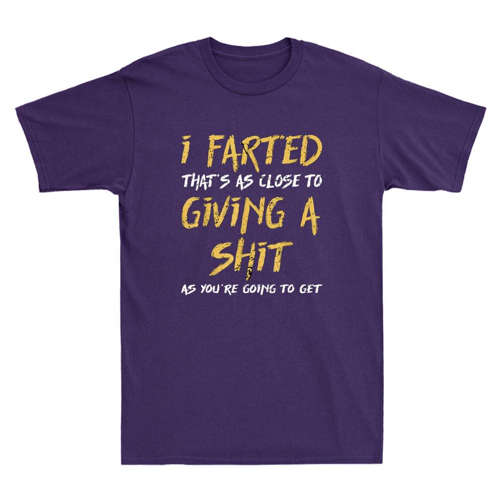 I Farted Thats As Close To Giving A Sit As Youre Funny Saying Unisexs Tshirt