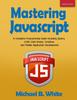 The Mastering JavaScript : A Complete Programming Guide Including jQuery, AJAX, Web Design, Scripting and Mobile Application Book