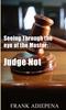 The Seeing Through the Eye of the Master : Judge Not Book