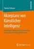 The Akzeptanz Von Ku Nstlicher Intelligenz : Grundlagen Intelligenter KI-Assistenten Und Deren Vertrauensvolle Nutzung Book
