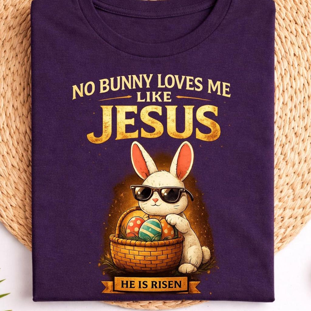 No Bunny Loves Me Like Jesus Easter Christian Bunny Faith Easter Rabbit Shirt Religious Easter Basket Bunny Shirt He Is Risen Christian Gift