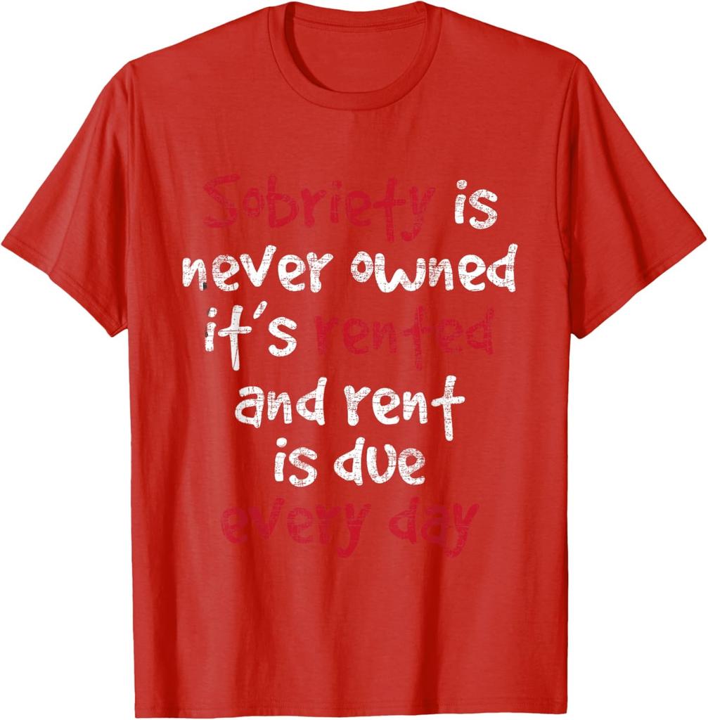 Sobriety Is Never Owned Sobriety Anniversary Sober Unisex T-Shirt