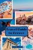 The Discover Greece In 2023 : The Ultimate Tourist Travel Guide Book