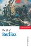 Книга The Life Of Berlioz by Peter Bloom - Hardback