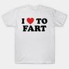 I Love To Fart T-Shirt Funny and Self Deprecating T Shirts Men Women Cotton Loose Tee Clothing O-Neck Breathable Short Sleeve