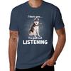 Alaskan Husky I Hear You Not Listening Dog Tshirt Casual Loose Daily Wear Tshirt