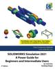 Книга Solidworks Simulation 2021 A Power Guide For Beginners And Intermediate Users by Sandeep Dogra - Paperback