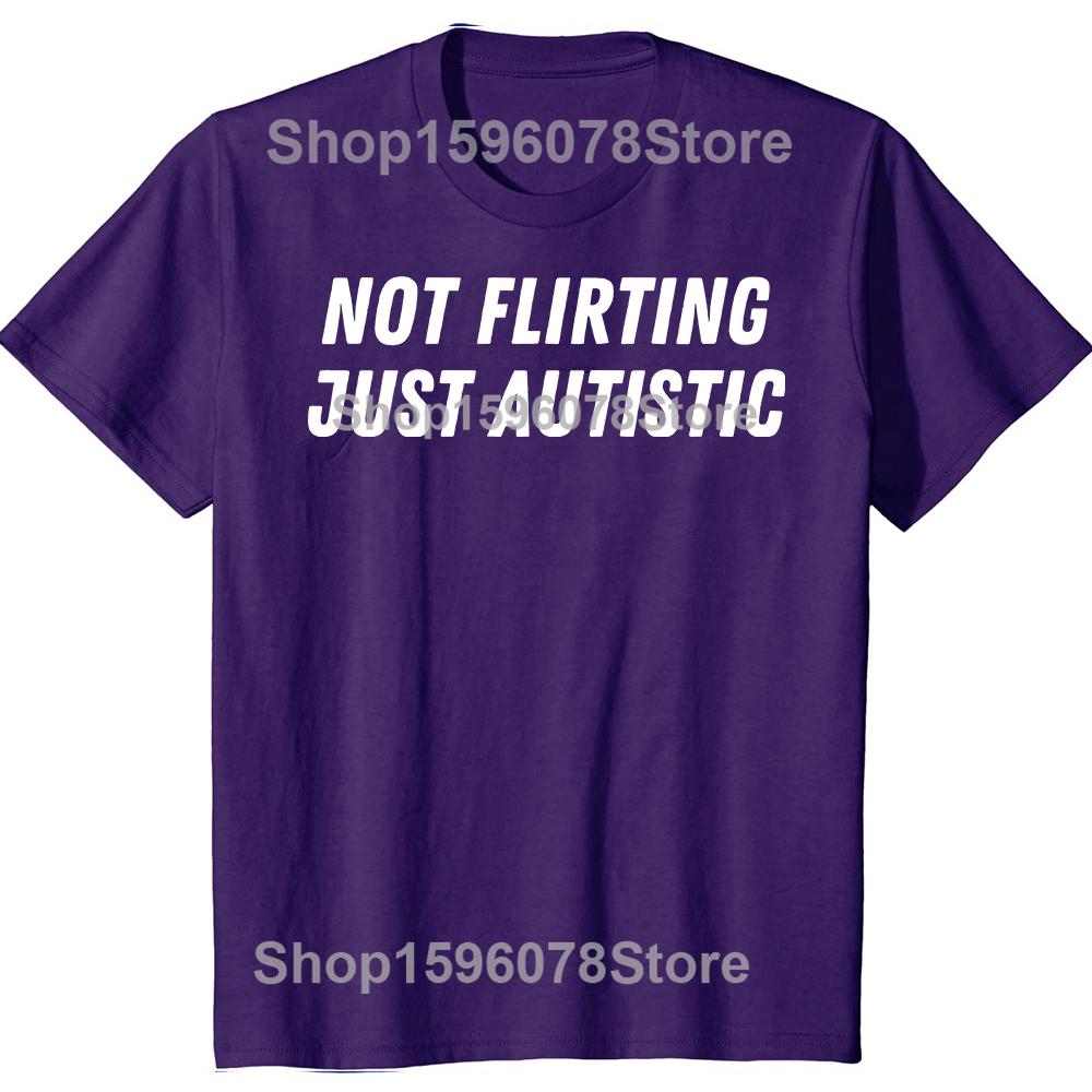 Not Flirting Just Autistic T Shirt I Have Autism Awareness T Shirts Men Streetwear Tee Shirt Short Sleeve Unisex Loose Clothing
