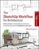 Книга The SketchUp Workflow for Architecture : Modeling Buildings, Visualizing Design, and Creating Construction Documents with SketchUp Pro and LayOut