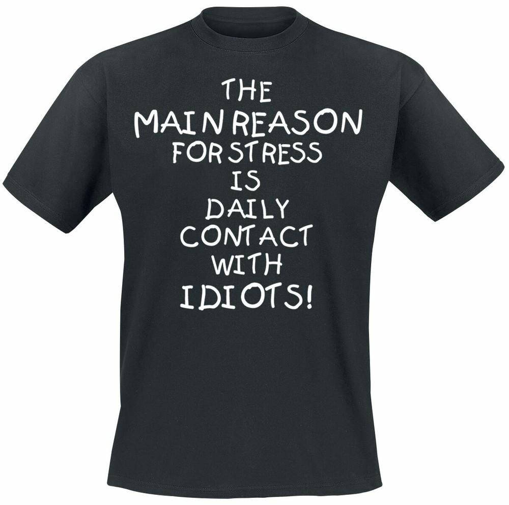THE MAIN REASON FOR STRESS IS IDIOTS T-Shirt Funny Birthday Gift Novelty T-shirt