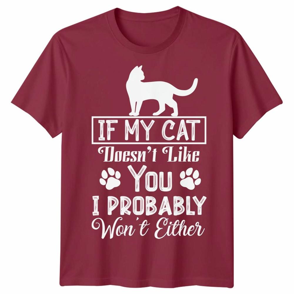 If My Cat Doesnt Like You Unisex T Shirt I Probably Wont Either Cat Lovers