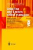 The Arbeiten Und Lernen Selbst Managen : Effektiver Einsatz Von Methoden, Techniken Und Checklisten Fur Ingenieure Book