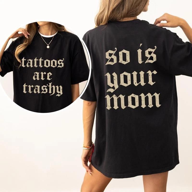 Are Trashy And So Is Your Mom T-shirt, Sarcastic Tattoo Graphic Tee