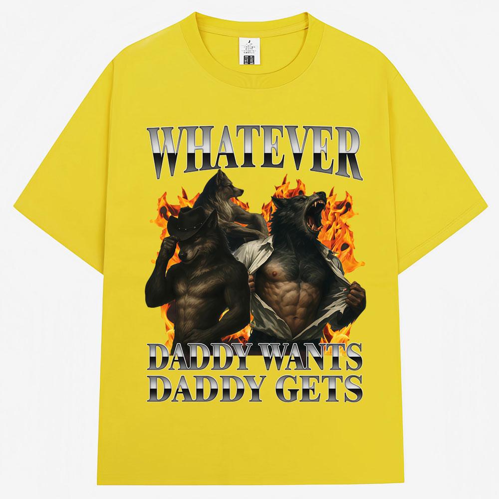 Whatever Daddy Wants Daddy Gets Wolf Graphic Tshirt Unisex Unisex 90s Vintage Popular T Shirts Oversized Cotton Casual T Shirt Male