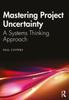 Книга Mastering Project Uncertainty : A Systems Thinking Approach