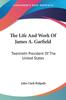 Книга The Life And Work Of James A Garfield Twentieth President Of The United States by John Clark Ridpath - Paperback