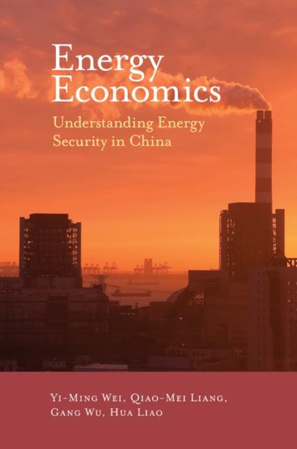 The Energy Economics : Understanding Energy Security In China Book
