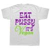 Eat Pussy Its Vegan T-Shirt Cute Tops Graphic Tees Black for Men Plus Size Round Collar Clothes Funny Printing T Shirt