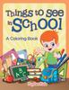 Книга Things To See In School (A Coloring Book)
