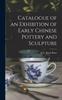 The Catalogue of an Exhibition of Early Chinese Pottery and Sculpture Book