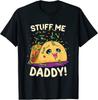Funny Dirty Pun Stuff Me Daddy Naughty Taco Unisex T-Shirt