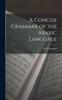 Книга A Concise Grammar of the Arabic Language