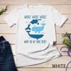 Whale Whale Whale What Do We Have Here Funny Whale Unisex T-shirt