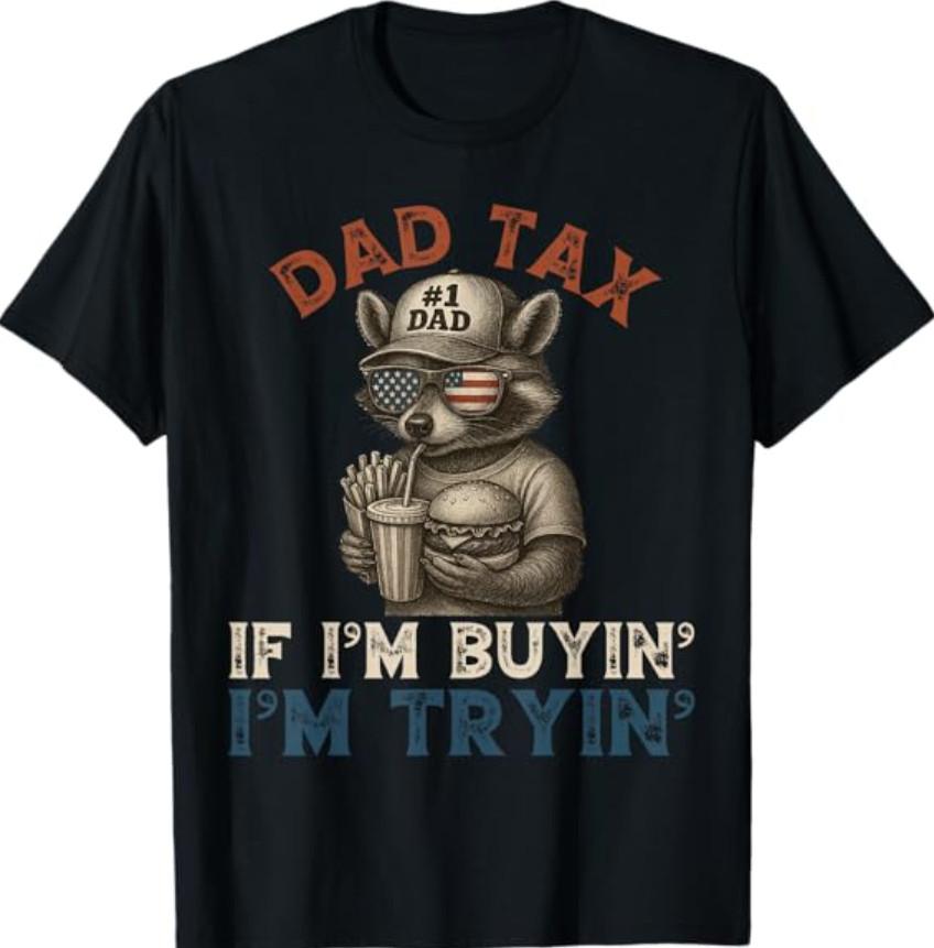 ad Tax If I'm Buying I'm Trying Funny Dad T-Shirt