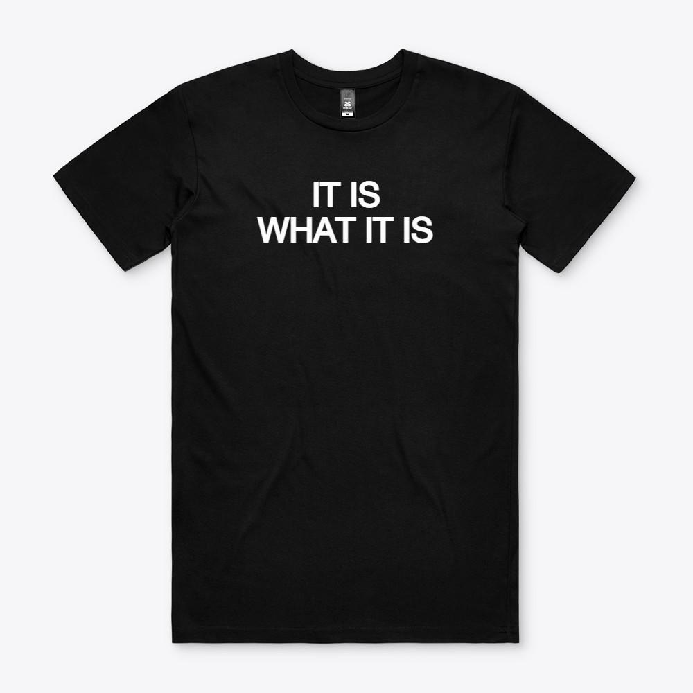 IT IS WHAT IT IS T-SHIRT SHIRT TSHIRT Funny GIFT