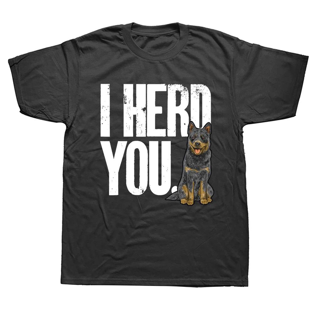 Funny Blue Heeler I Herd You Australian Cattle Dog T Shirts Summer Graphic Cotton Streetwear Short Sleeve Birthday Gifts Tshirt