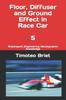 Книга Floor, Diffuser and Ground Effect In Race Car - 5 : Motorsport Engineering Aerodynamic Knowledge