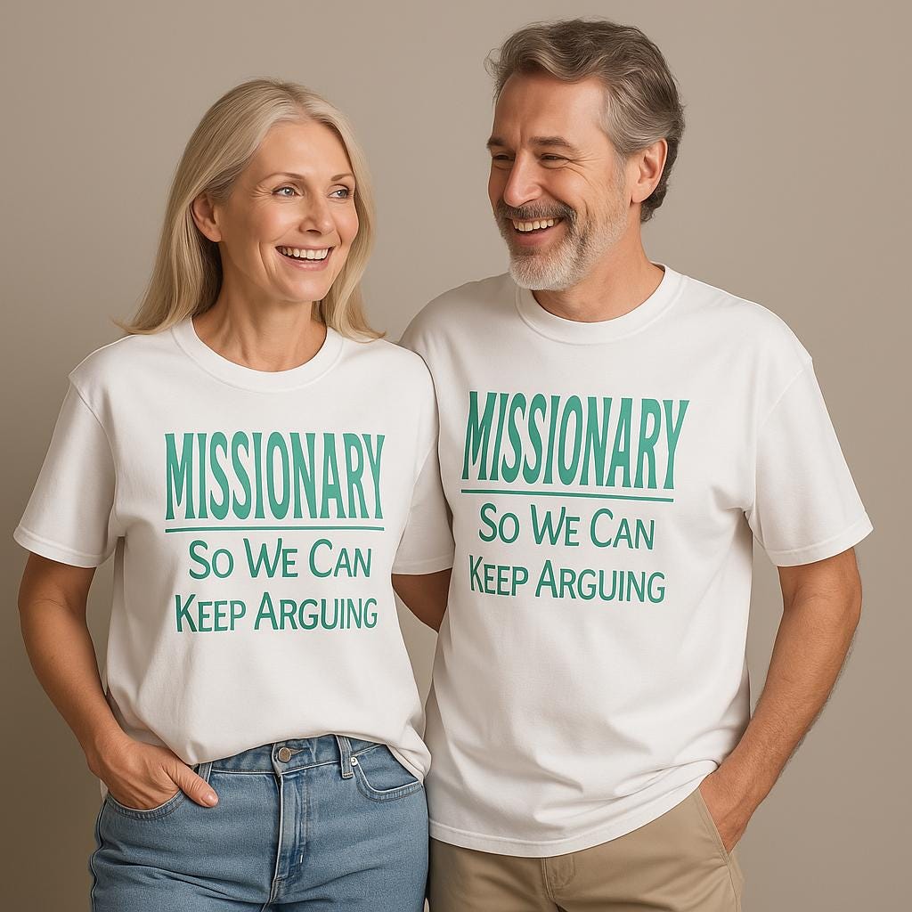 Missionary So We Can Keep Arguing T-Shirt, Funny Sarcastic Tee, Gift for Friends