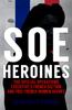 Книга SOE Heroines : The Special Operations Executive's French Section and Free French Women Agents