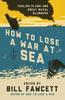 Книга How To Lose a War At Sea  Foolish Plans and Great Naval Blunders