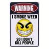 1pc Metal Tin Sign, "WARNING I SMOKE WEED SO I DON'T KILL PEOPLE", 8x12In/20*30cm, Home Decor For Toilet, Restaurant, Kitchen
