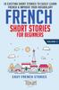 The French Short Stories for Beginners : 10 Exciting Short Stories To Easily Learn French & Improve Your Vocabulary : 2 Book