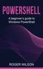 The PowerShell : A Beginner's Guide To Windows PowerShell Book