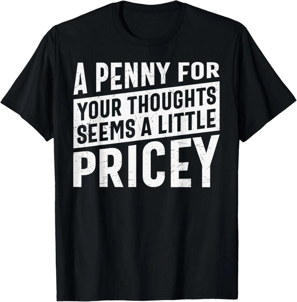 A PENNY FOR YOUR THOUGHTS Sarcastic Joke Funny Gift Unisex T-Shirt
