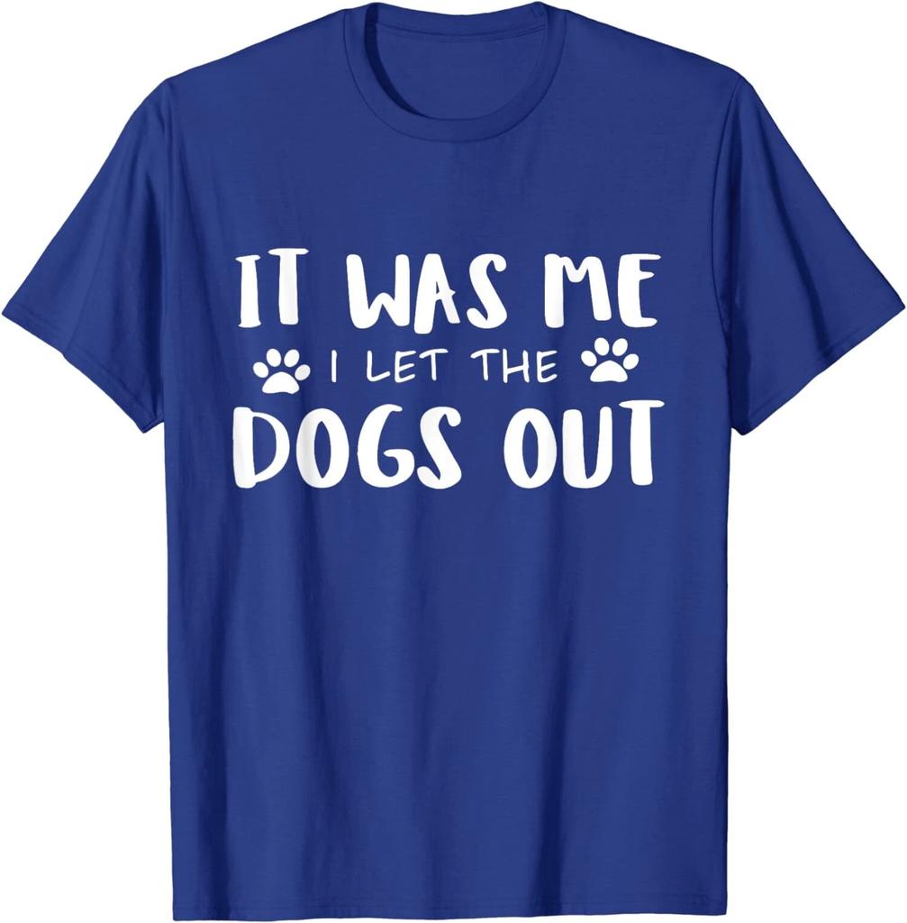 It Was Me I Let The Dogs Out Funny Dog Lover Gift Unisex T-Shirt