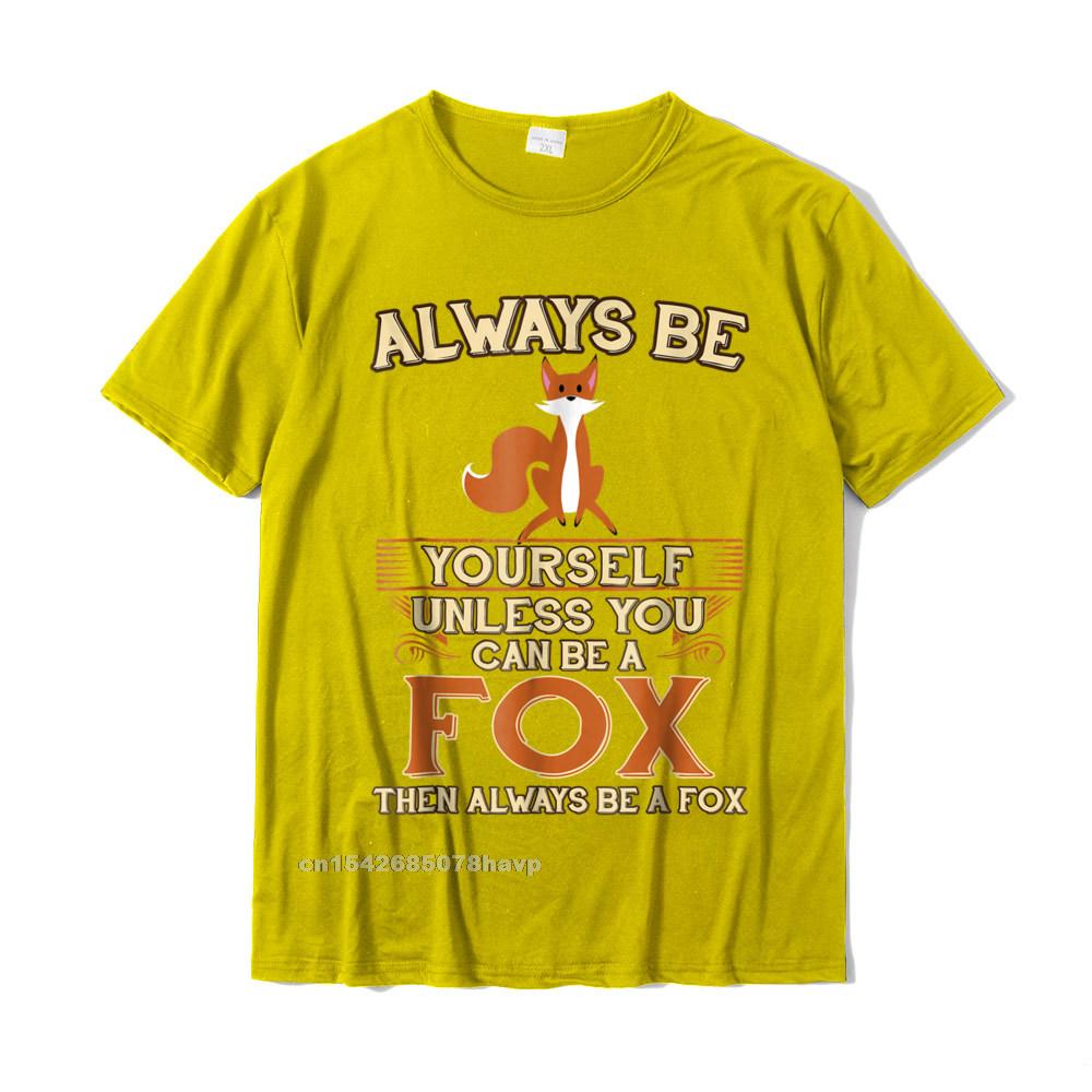 Always Be Yourself Unless You Can Be A Fox Shirt Funny Gift Cotton Tops Shirts For Unisex Simple Style Top TShirts Europe Cheap