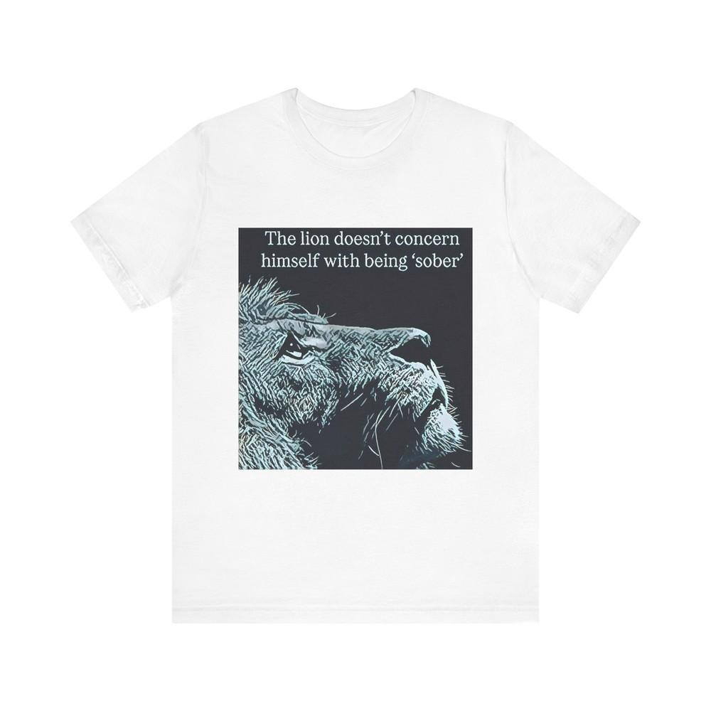 The Lion Is Not Sober Short Sleeve Tee Shirt Graphic Print Crewneck Unisex Gift Unisex T-Shirt